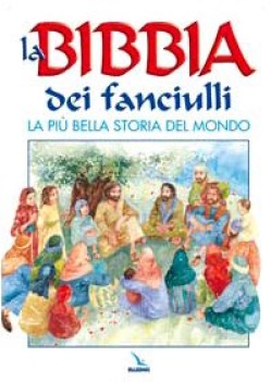 bibbia dei fanciulli la piu\' bella storia del mondo