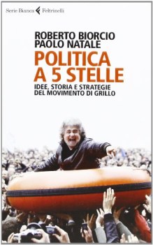 politica a 5 stelle idee storia e strategie del movimento di grillo