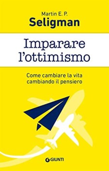 imparare lottimismo come cambiare la vita cambiando il pensiero