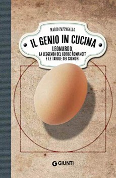 genio in cucina leonardo la leggenda del codice romanoff e le tavole dei signori