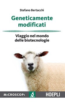 geneticamente modificati viaggio nel mondo delle biotecnologie