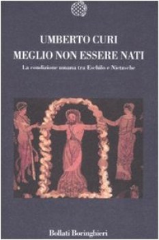 meglio non essere nati la condizione umana tra eschilo e nietzsche