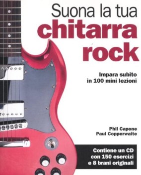 suona la tua chitarra rock impara subito in 100 mini lezioni con cd