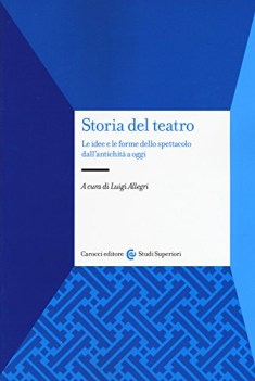 storia del teatro le idee e le forme dello spettacolo dallantichit