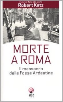 morte a roma il massacro delle fosse ardeatine