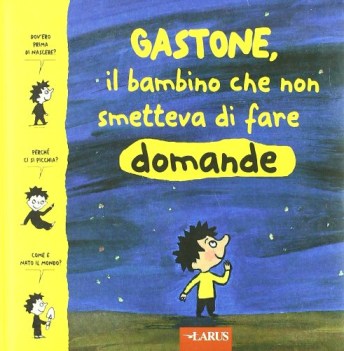 gastone il bambino che non smetteva di fare domande