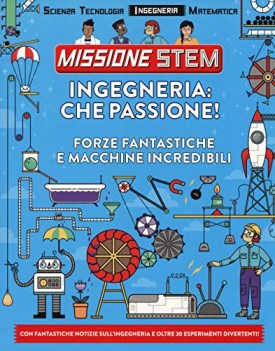 ingegneria che passione forze fantastiche e macchine incredibili missione stem