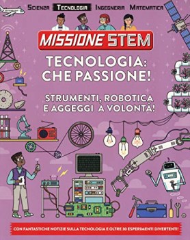 tecnologia che passione strumenti robotica e aggeggi a volonta\' missione stem