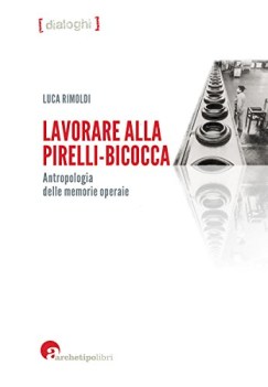 lavorare alla pirelli-bicocca antropologia delle memorie operaie