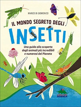 mondo segreto degli insetti una guida alla scoperta degli animali...