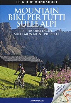 mountain bike per tutti sulle alpi (14 percorsi facili sulle montagne pi belle)