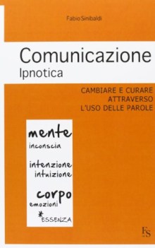 comunicazione ipnotica cambiare e curare attraverso l\'uso delle parole