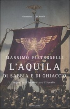 aquila di sabbia e di ghiaccio il regno dell\'imperatore filosofo