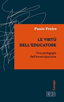 virtu\' dell\'educatore una pedagogia dell\'emancipazione