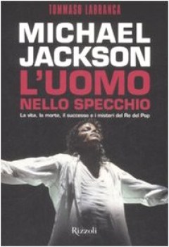 michael jackson luomo nello specchio la vita la morte il successo