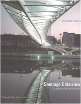 santiago calatrava la poetica del movimento ediz illustrata