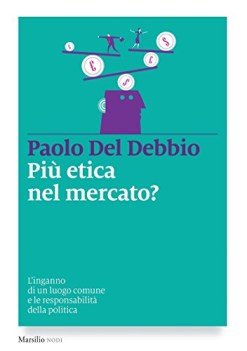 piu\' etica nel mercato l\'inganno di un luogo comune