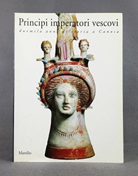 principi imperatori vescovi duemila anni di storia a canosa