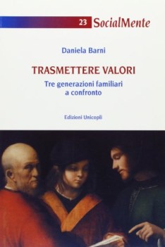 trasmettere valori tre generazioni familiari a confronto