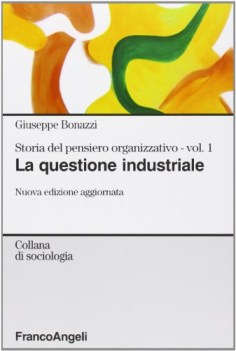 storia del pensiero organizzativo 1 la questione industriale