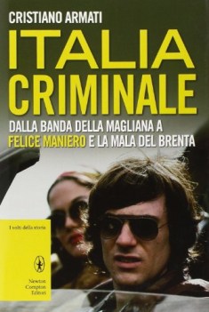 italia criminale dalla banda della magliana a felice maniero e la mal