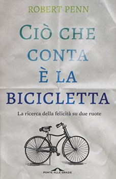 cio che conta la bicicletta la ricerca della felicita su due ruote