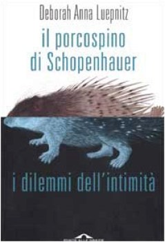 porcospino di schopenhauer i dilemmi dell\'intimit