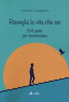 risveglia la vita che sei 64 passi per ricominciare