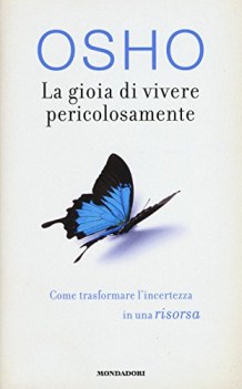 gioia di vivere pericolosamente come trasformare l\'incertezza in una risorsa