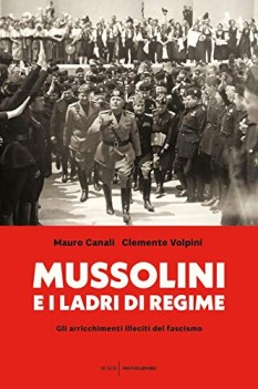 mussolini e i ladri di regime gli arricchimenti illeciti del fascismo