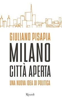 milano citt aperta una nuova idea di politica