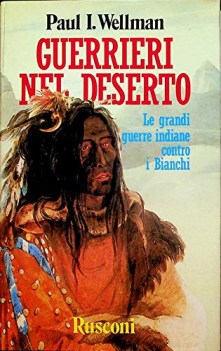 guerrieri nel deserto le grandi guerre indiane contro i bianchi