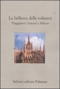 bellezza delle milanesi viaggiatori francesi a milano