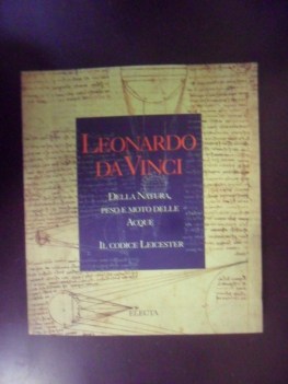 Leonardo da Vinci Della natura peso e moto delle acque. Il codice Leicester