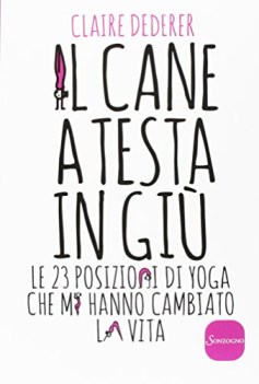 cane a testa in gi le 23 posizioni di yoga che mi hanno cambiato