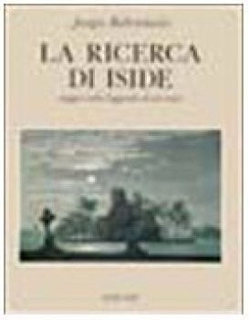 ricerca di iside saggio sulla leggenda di un mito