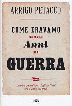 come eravamo negli anni di guerra la vita quotidiana degli italiani tra il 1940