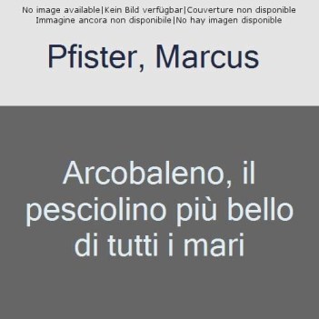 arcobaleno il pesciolino piu\' bello di tutti i mari ediz. a colori