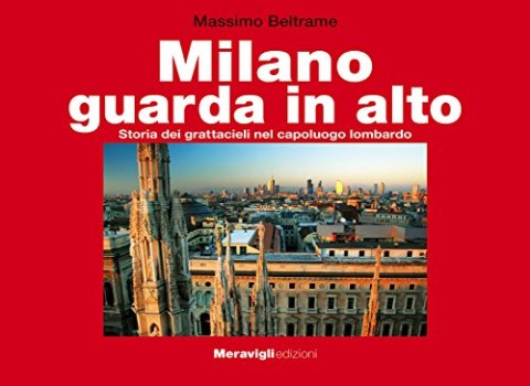 milano guarda in alto storia dei grattacieli nel capoluogo lombardo