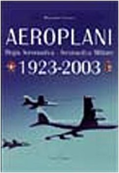 aeroplani regia aeronautica aeronautica militare 1923-2003 ediz il