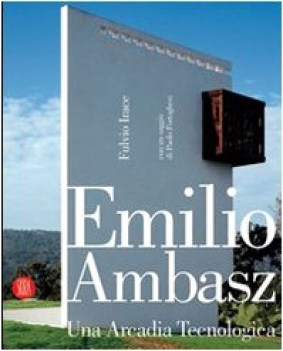 emilio ambasz una arcadia tecnologica ediz illustrata