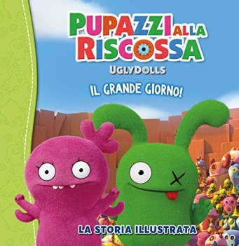 uglydolls pupazzi alla riscossa il grande giorno