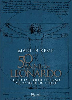 50 anni con leonardo lucidita e follie attorno allopera di un genio