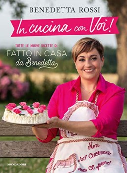 in cucina con voi tutte le nuove ricette di fatto in casa da benedetta