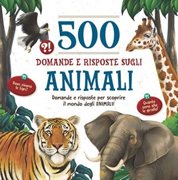 500 domande e risposte sugli animali