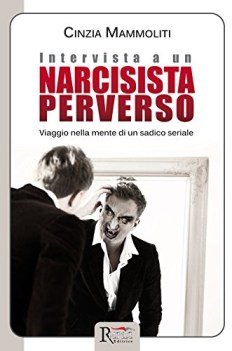 intervista a un narcisista perverso viaggio nella mente di un sadico