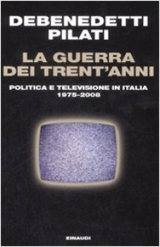 guerra dei trent\'anni politica e televisione in itallia