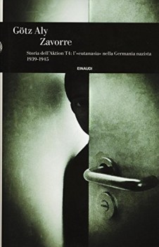 zavorre storia dell\'aktion t4 l\'eutanasia nella germania nazista