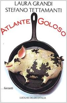 atlante goloso luoghi e delizie d\'italia