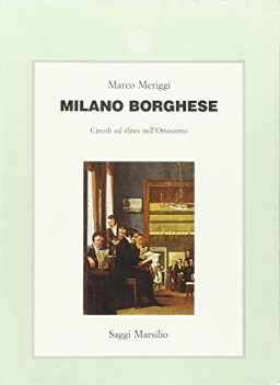 milano borghese circoli ed elites nell\'ottocento